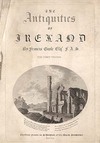 The Antiquities of Ireland The First Volume. /