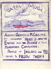 Cathal Brugha. Arthur Griffith & M. Collins are marching "Heads up into the Empire" over the bodies of their murdered comrades. People of Ireland, are you going to follow them?