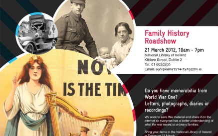 Our WWI Family History Roadshow takes place here at the National Library of Ireland on Wednesday, 21 March 2012 from 10 a.m. to 7 p.m. Our WWI Family History Roadshow takes place here at the National Library of Ireland on Wednesday, 21 March 2012 from 10 a.m. to 7 p.m.