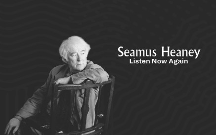 Seamus Heaney leans on a chair back against a black background. Text reads: "Seamus Heaney, Listen Now Again"