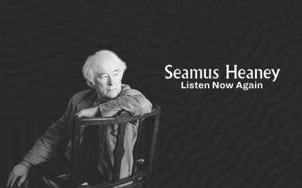 Seamus Heaney leans on a chair back against a black background. Text reads: "Seamus Heaney, Listen Now Again"